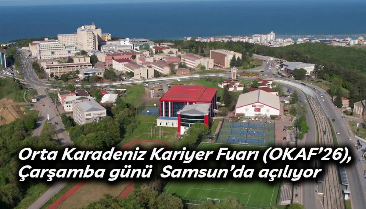 Orta Karadeniz Kariyer Fuarı (OKAF&rsquo;26), &Ccedil;arşamba g&uuml;n&uuml;  Samsun&rsquo;da a&ccedil;ılıyor  