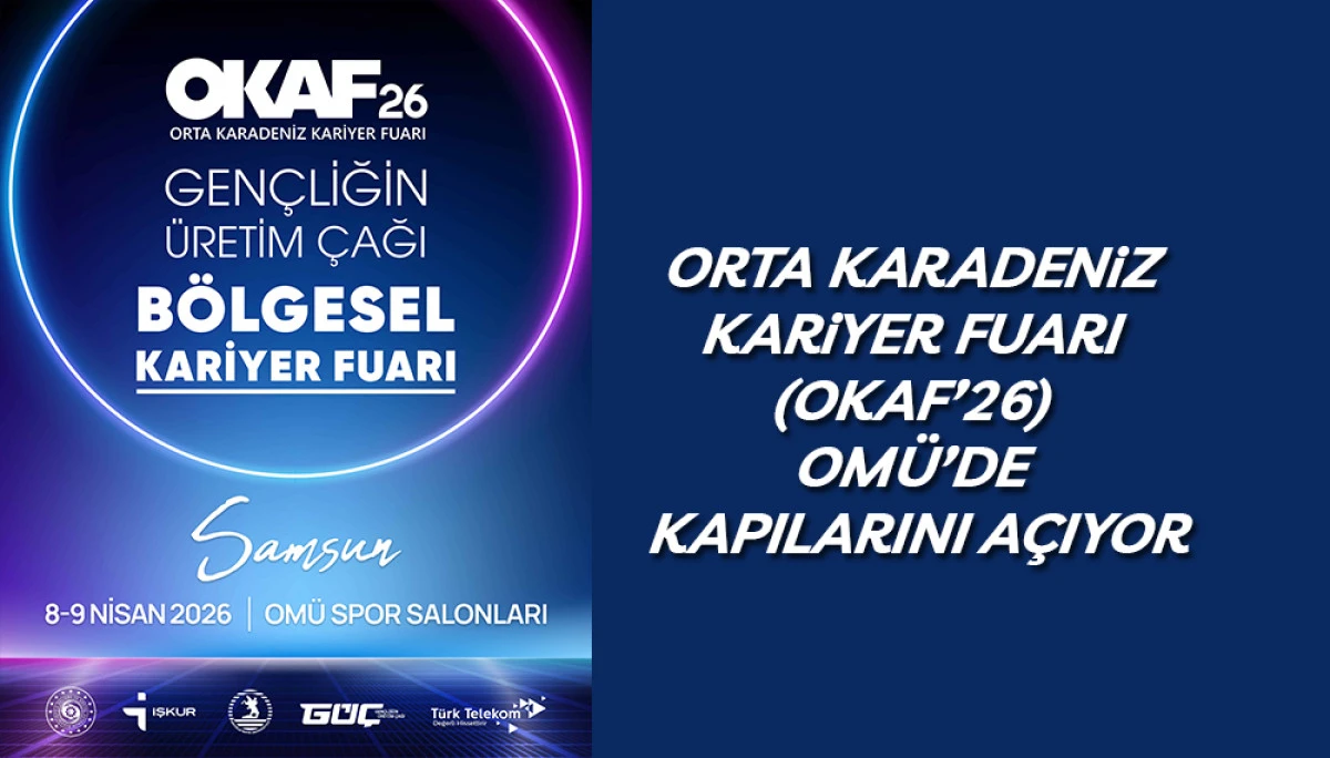 Orta Karadeniz Kariyer Fuarı (OKAF&rsquo;26) OM&Uuml;&rsquo;de Kapılarını A&ccedil;ıyor