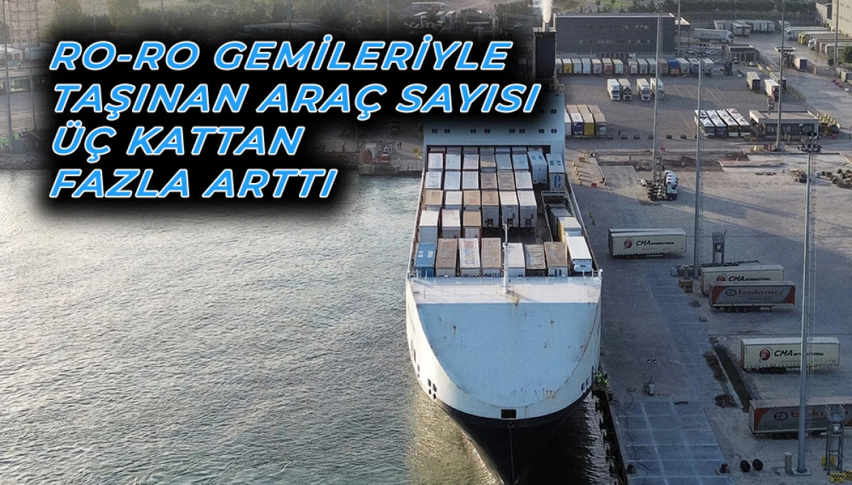 Ro-Ro Gemileriyle Taşınan Araç Sayısı Üç Kattan Fazla Arttı