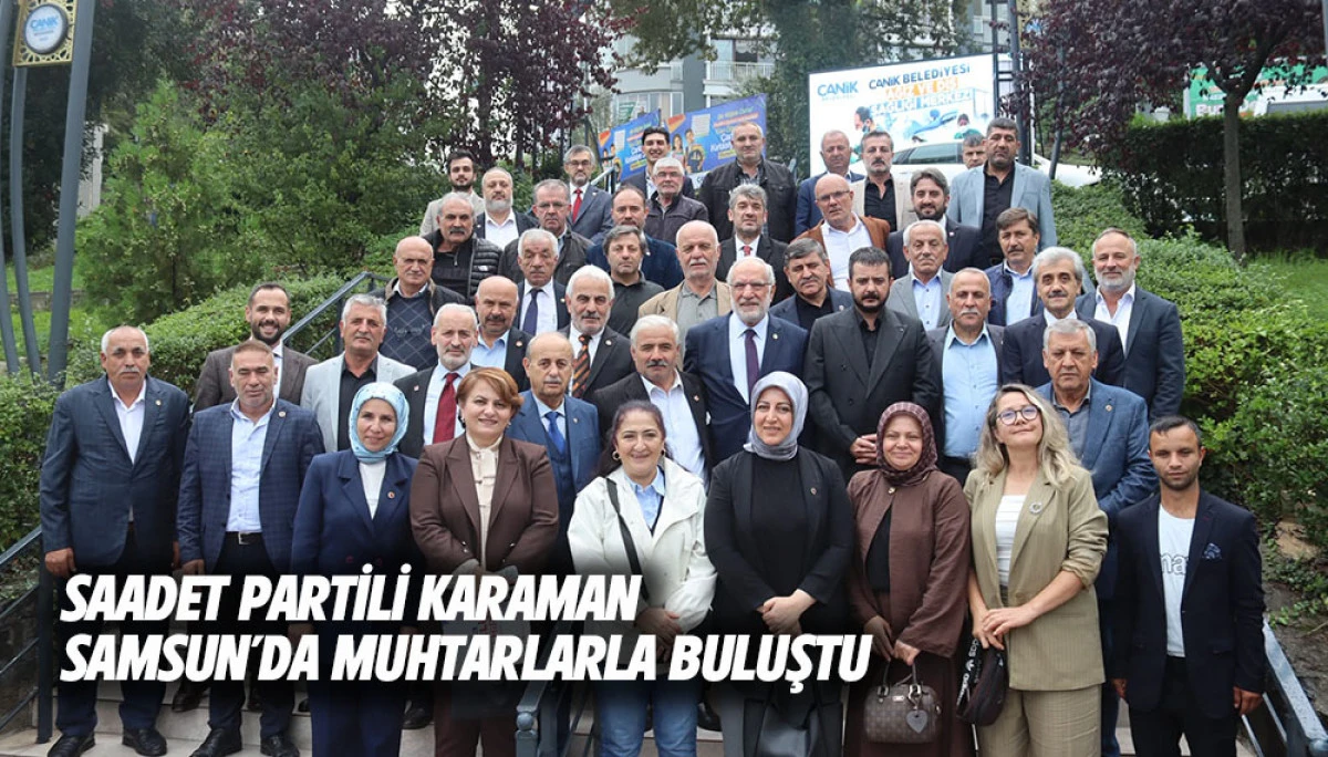 SAADET PARTİLİ KARAMAN SAMSUN'DA MUHTARLARLA BULUŞTU
