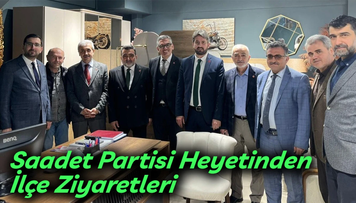 Saadet Partisi Heyetinden İl&ccedil;e Ziyaretleri 