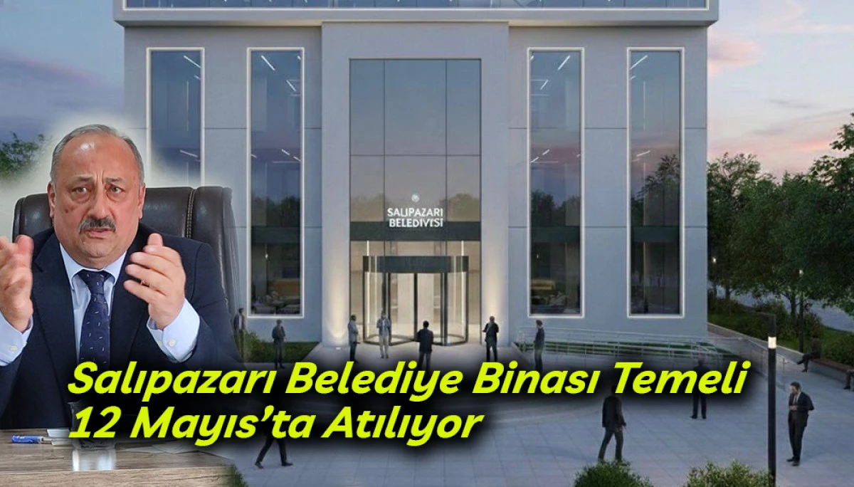 Salıpazarı Belediye Binası Temeli  12 Mayıs&rsquo;ta Atılıyor