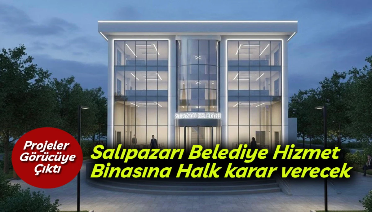 Salıpazarı Belediye Hizmet Binası Projesine  Halk karar verecek