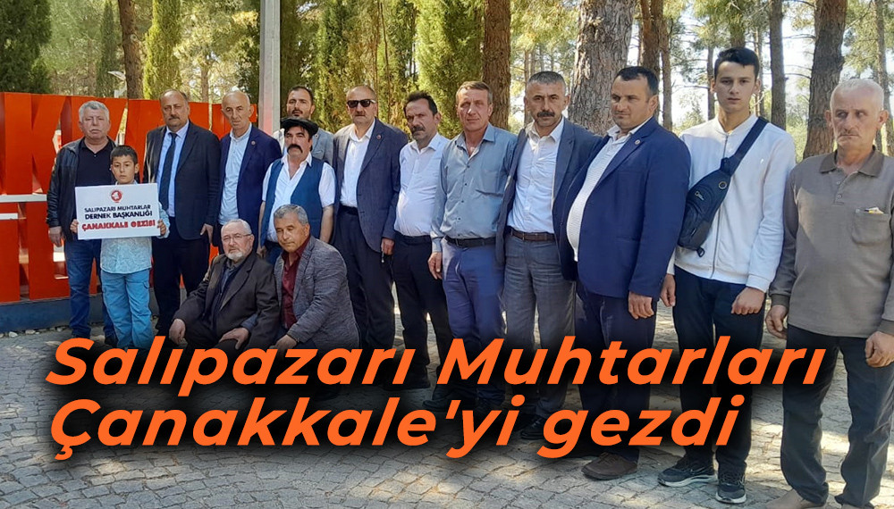 Salıpazarı Muhtarları Çanakkale'yi gezdi