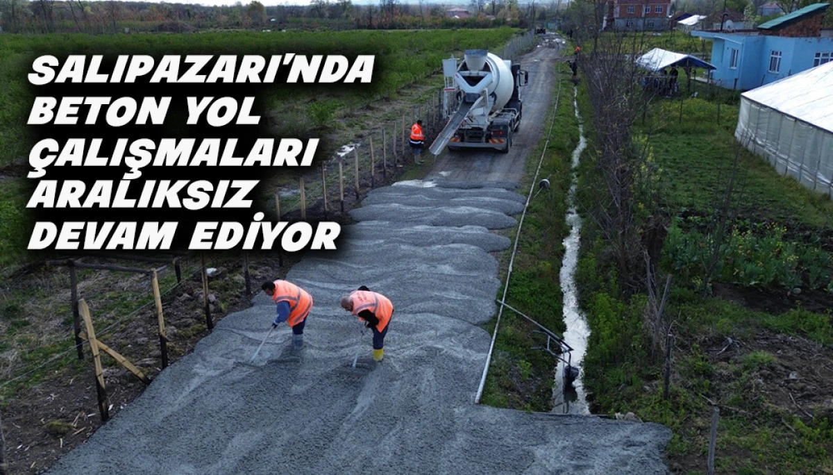 Salıpazarı&rsquo;nda Beton Yol &Ccedil;alışmaları Aralıksız Devam Ediyor