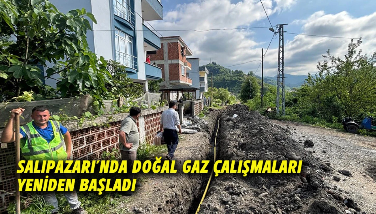 Salıpazarı&rsquo;nda Doğal Gaz &Ccedil;alışmaları Yeniden Başladı