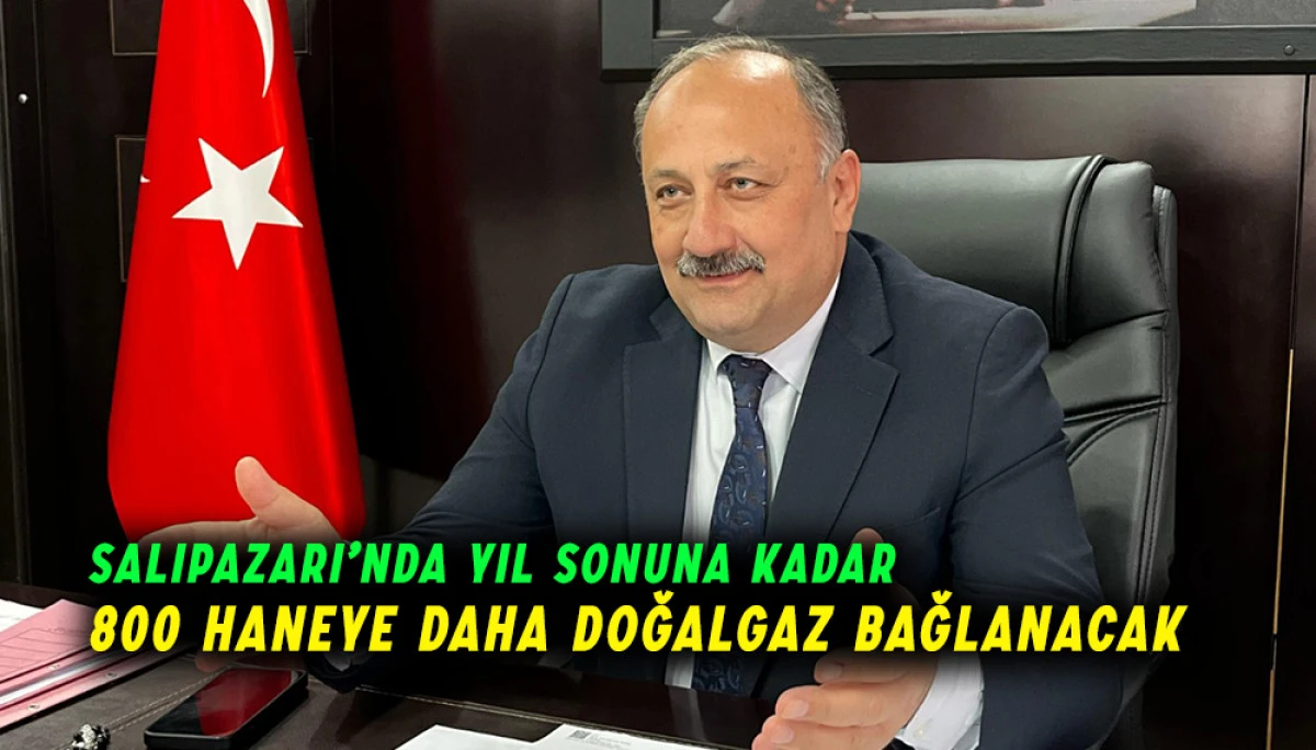 Salıpazarı’nda Yıl Sonuna Kadar 800 Haneye Daha Doğalgaz Bağlanacak