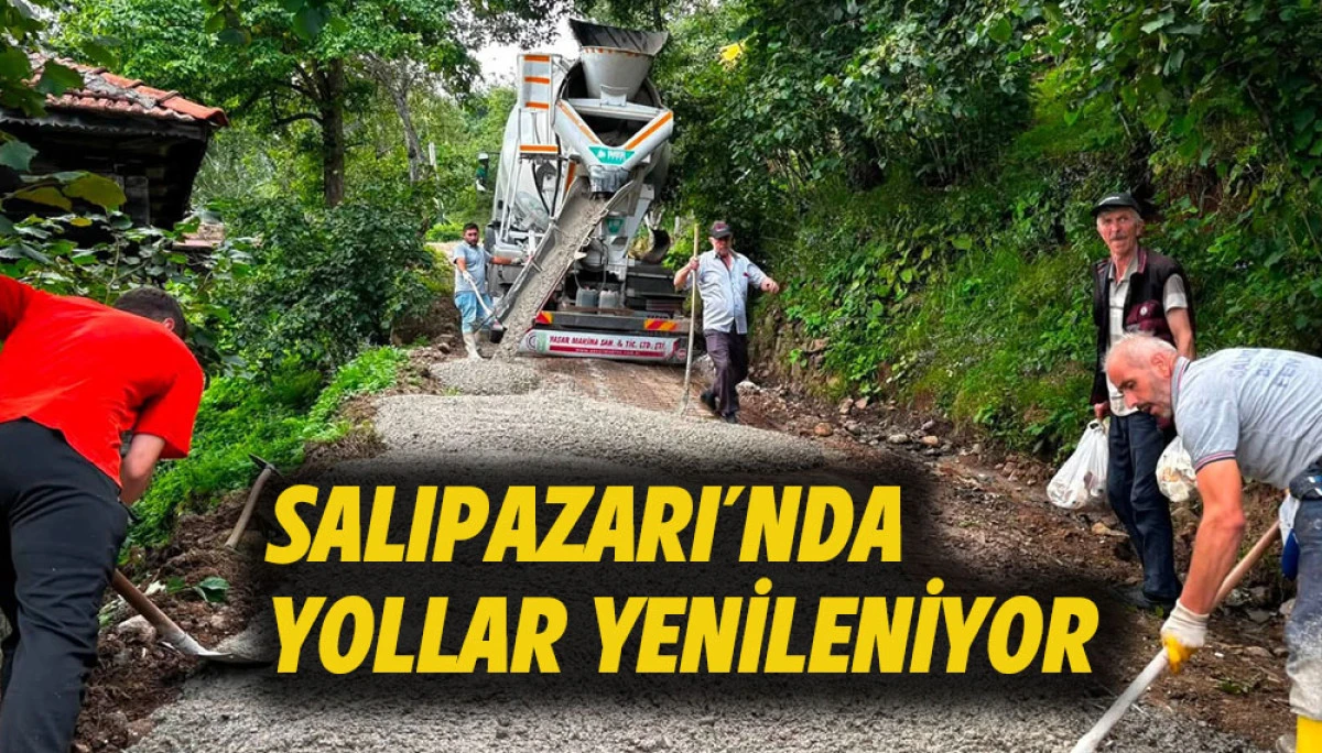 SALIPAZARI&rsquo;NDA YOLLAR YENİLENİYOR