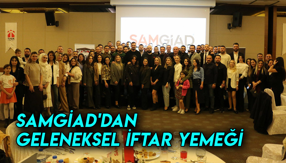 SAMGİAD'DAN GELENEKSEL İFTAR YEMEĞİ