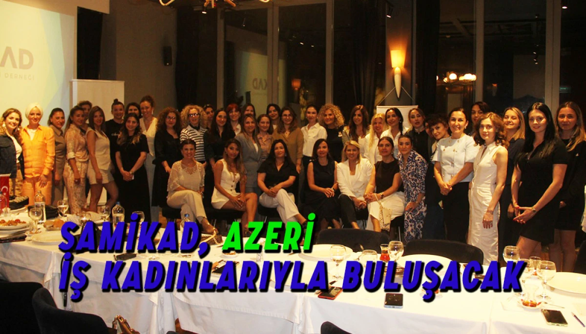 SAMİKAD AZERİ İŞ KADINLARIYLA BULUŞACAK