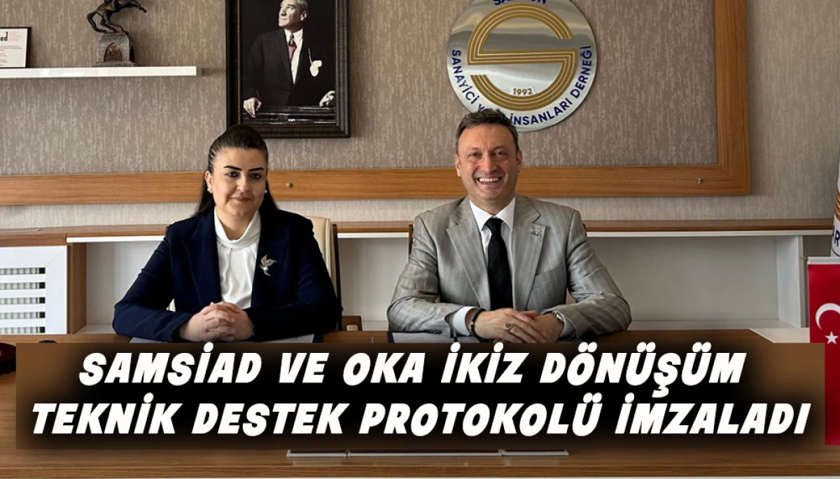 SAMSİAD ve OKA İkiz D&ouml;n&uuml;ş&uuml;m Teknik Destek Protokol&uuml; İmzaladı