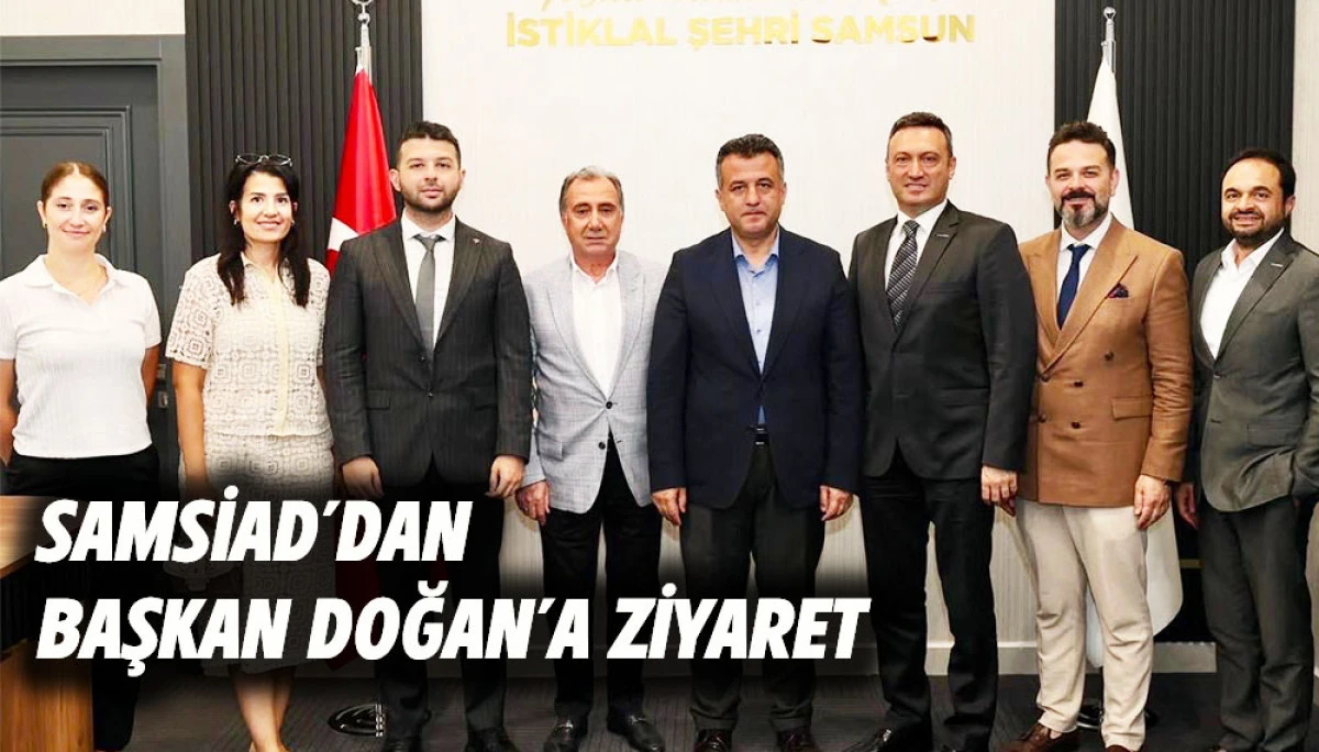 SAMSİAD&rsquo;dan Başkan Doğan&rsquo;a Ziyaret