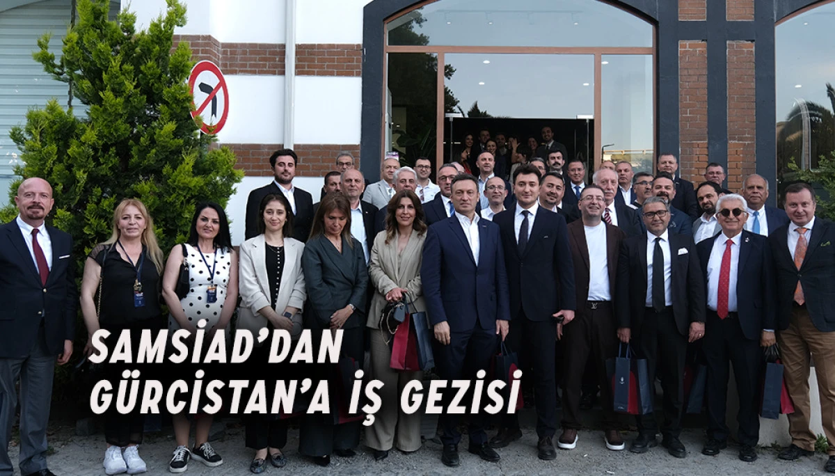 SAMSİAD’dan Gürcistan’a İş Gezisi