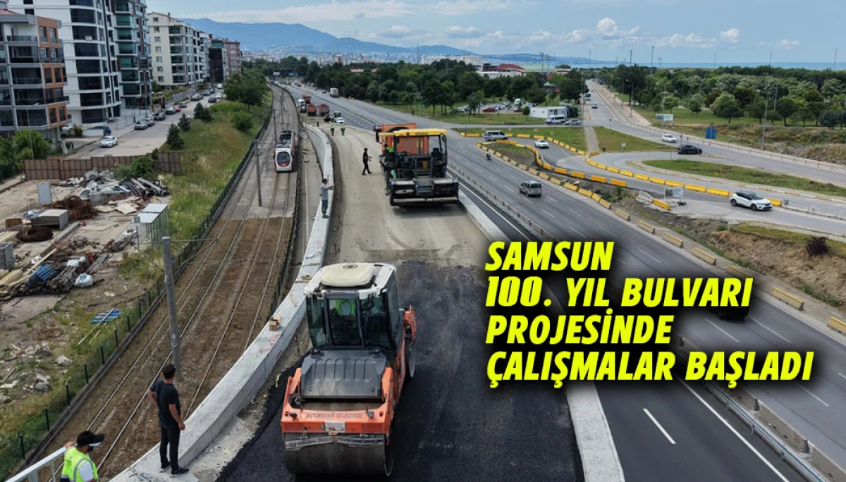 Samsun 100. Yıl Bulvarı Projesinde &Ccedil;alışmalar Başladı