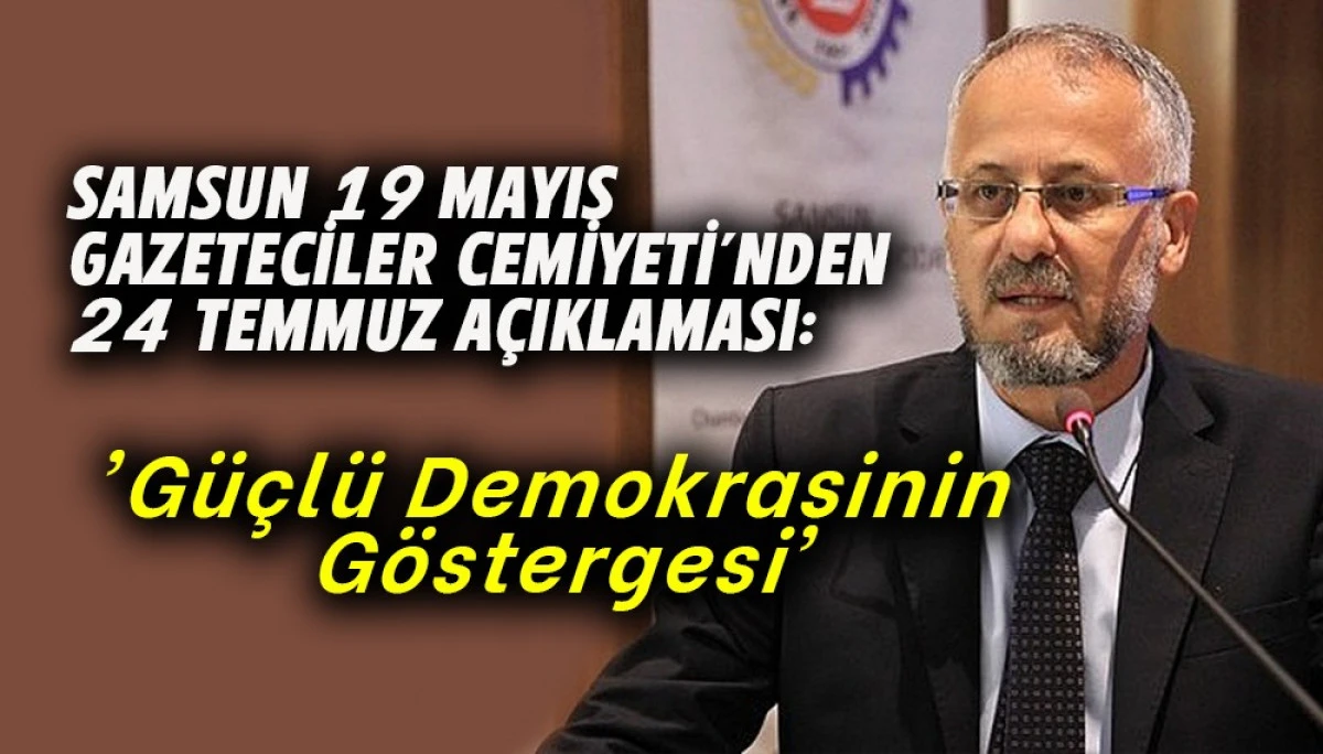 Samsun 19 Mayıs Gazeteciler Cemiyeti'nden 24 TEMMUZ A&ccedil;ıklaması