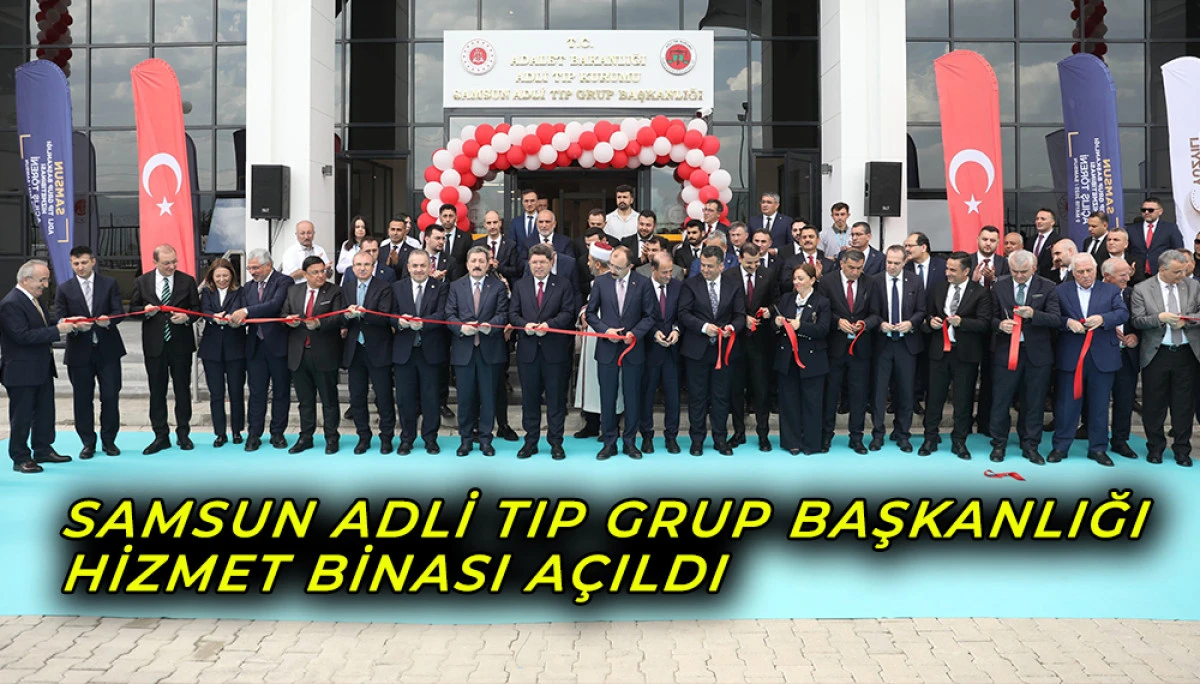  Samsun Adli Tıp Grup Başkanlığı Hizmet Binası Açıldı
