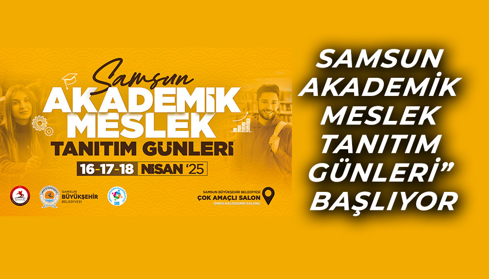 Samsun Akademik Meslek Tanıtım Günleri 16 Nisan'da  Başlıyor