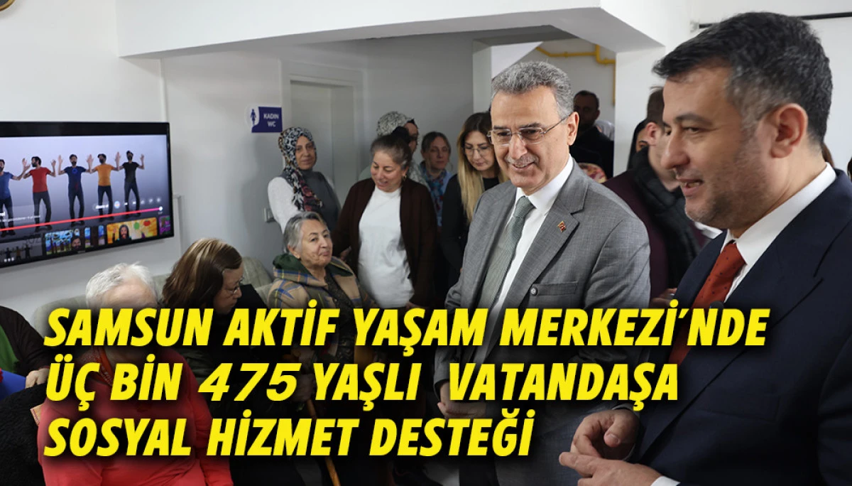 Samsun Aktif Yaşam Merkezi&rsquo;nde &Uuml;&ccedil; bin 475 yaşlı  vatandaşa Sosyal Hizmet Desteği