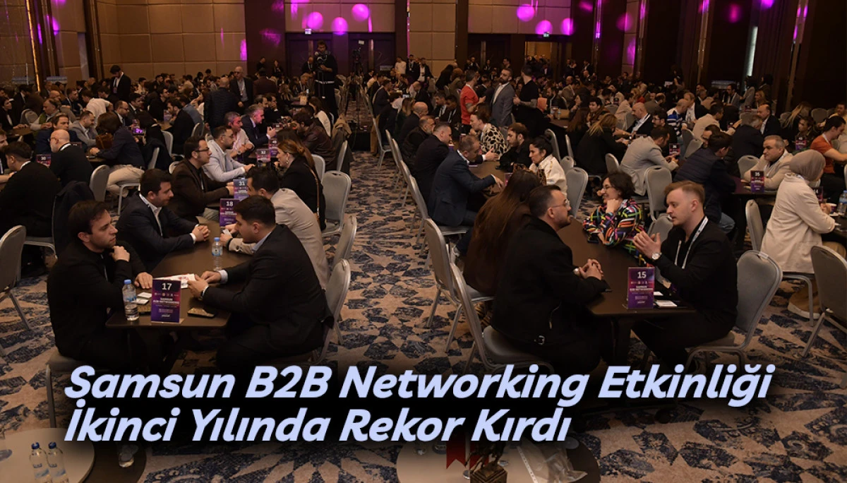 Samsun B2B Networking Etkinliği İkinci Yılında Rekor Kırdı