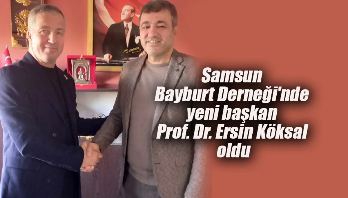 Samsun Bayburt Derneği'nde yeni başkan Prof. Dr. Ersin Köksal oldu