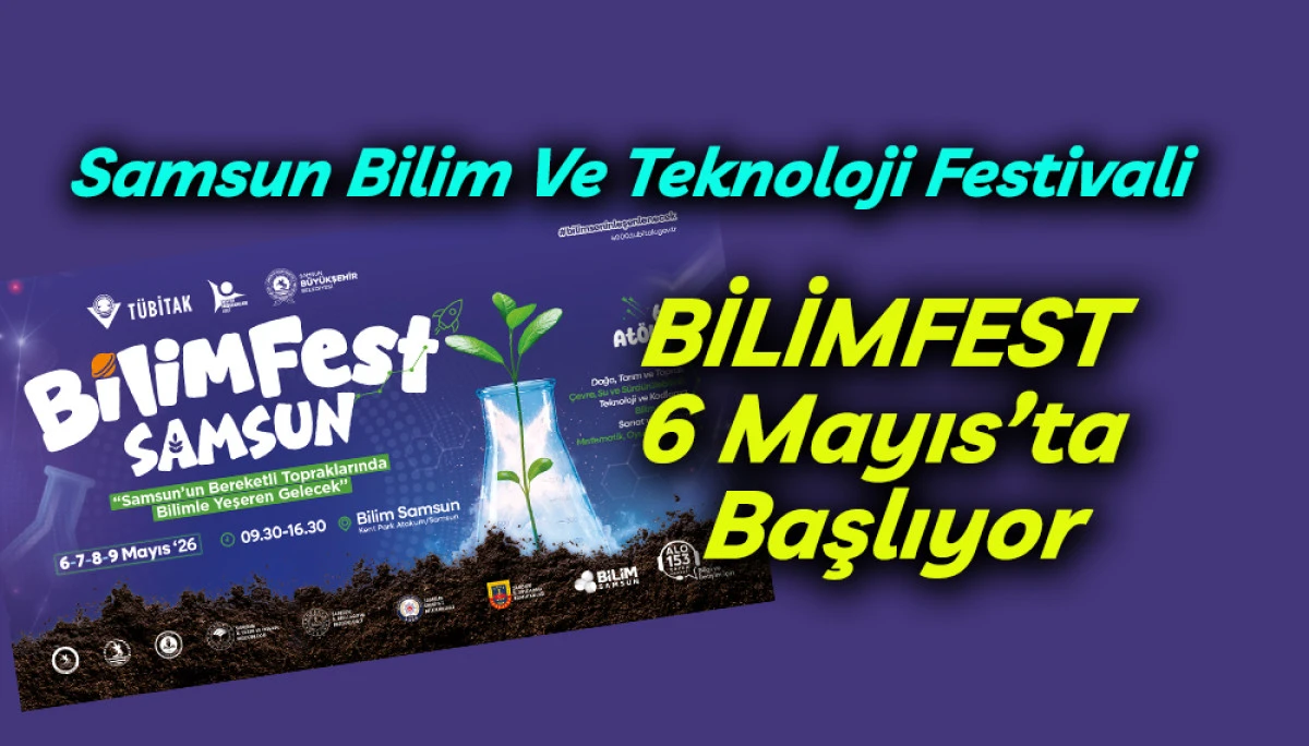 Samsun Bilim Ve Teknoloji Festivali BİLİMFEST 6 Mayıs&rsquo;ta Başlıyor