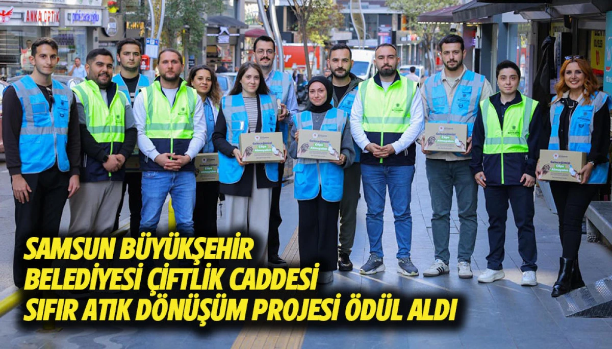 SAMSUN B&Uuml;Y&Uuml;KŞEHİR BELEDİYESİ &Ccedil;İFTLİK CADDESİ  SIFIR ATIK D&Ouml;N&Uuml;Ş&Uuml;M PROJESİ &Ouml;D&Uuml;L ALDI