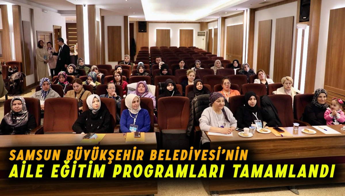 Samsun Büyükşehir Belediyesi’nin Aile Eğitim Programları Tamamlandı