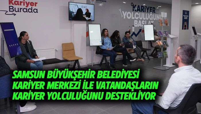SAMSUN B&Uuml;Y&Uuml;KŞEHİR BELEDİYESİ VATANDAŞLARIN KARİYER YOLCULUĞUNU DESTEKLİYOR
