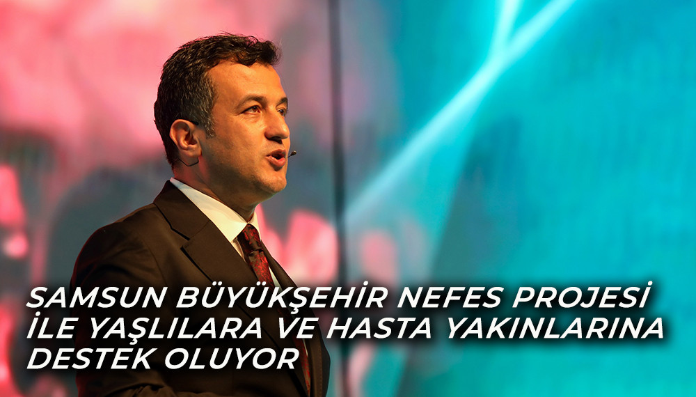 Samsun Büyükşehir Nefes Projesi İle Yaşlılara Ve Hasta Yakınlarına Destek Oluyor