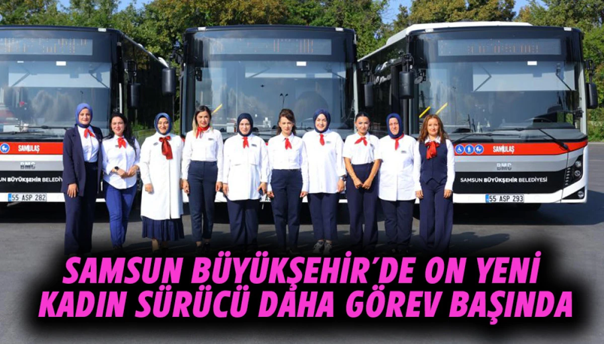 Samsun B&uuml;y&uuml;kşehir&rsquo;de 10 Yeni Kadın S&uuml;r&uuml;c&uuml; Daha G&ouml;rev Başında