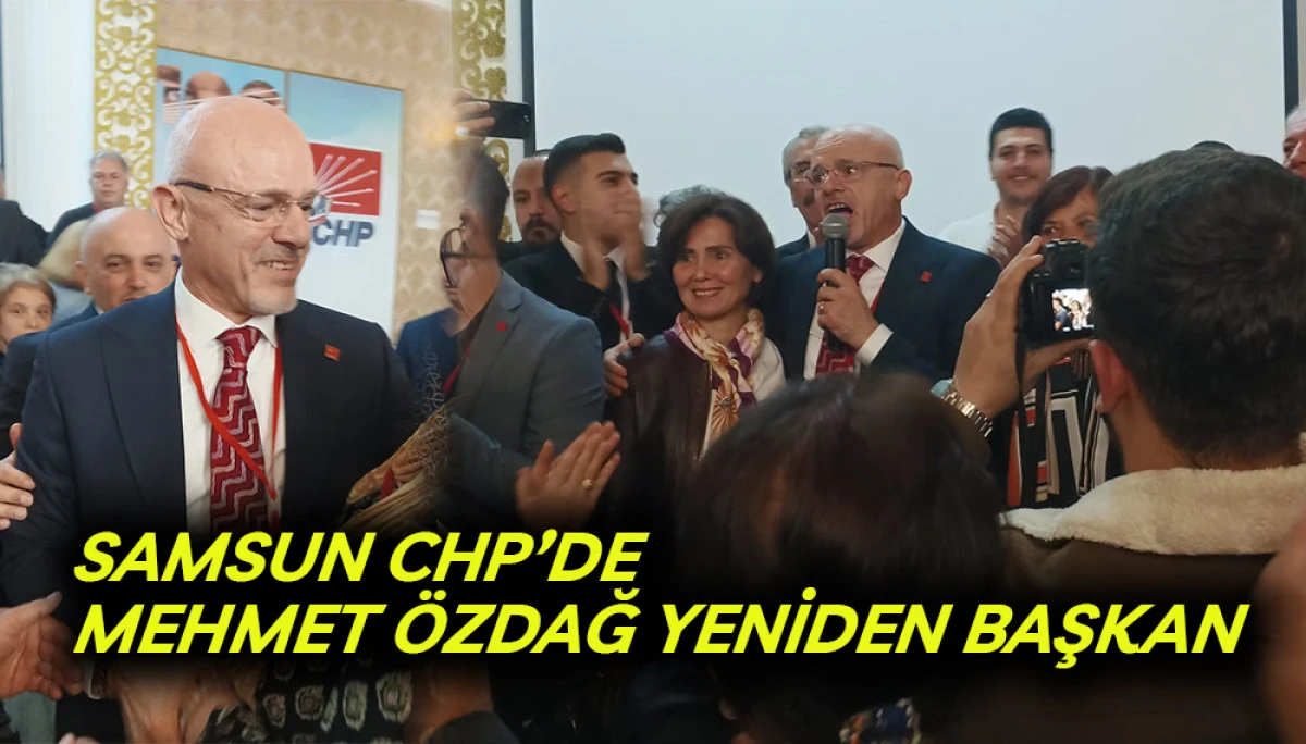 SAMSUN CHP’DE MEHMET ÖZDAĞ YENİDEN BAŞKAN