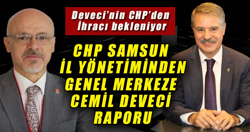 Samsun CHP'den Genel Merkeze Cemil Deveci Raporu!