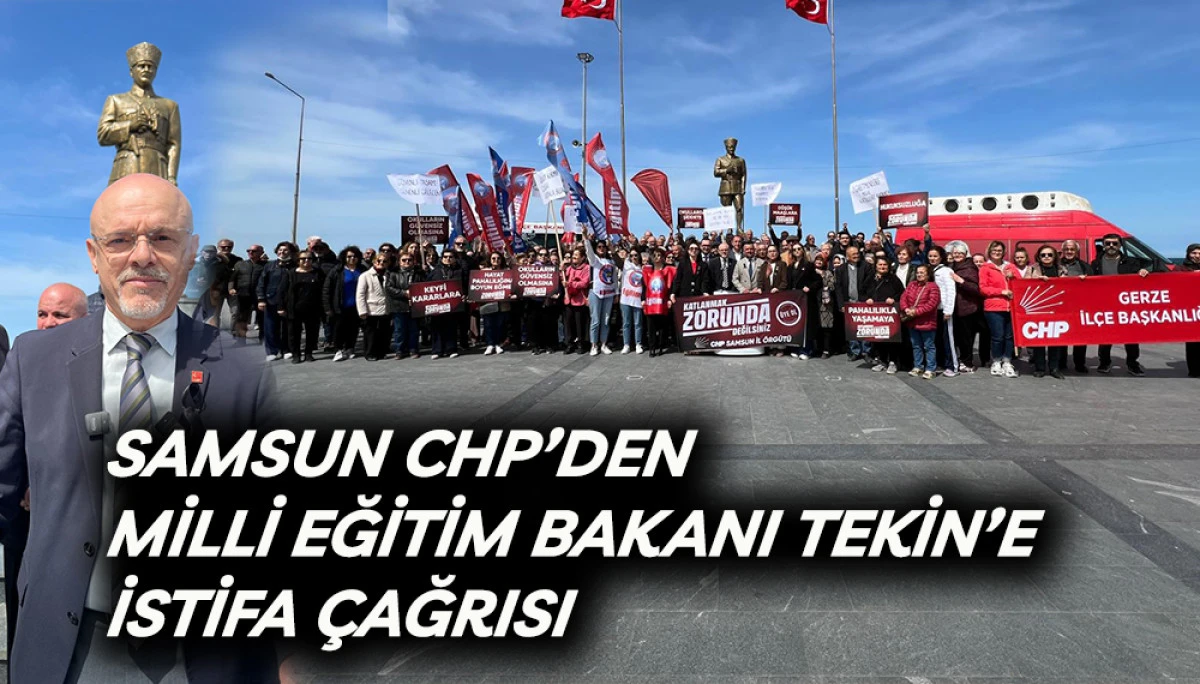 Samsun CHP&rsquo;den Milli Eğitim Bakanı Tekin&rsquo;e İstifa &Ccedil;ağrısı