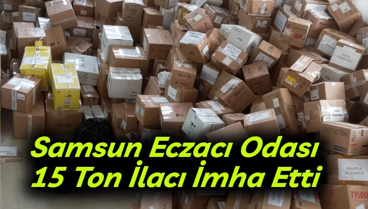 Samsun Eczacı Odası 15 Ton İlacı İmha Etti