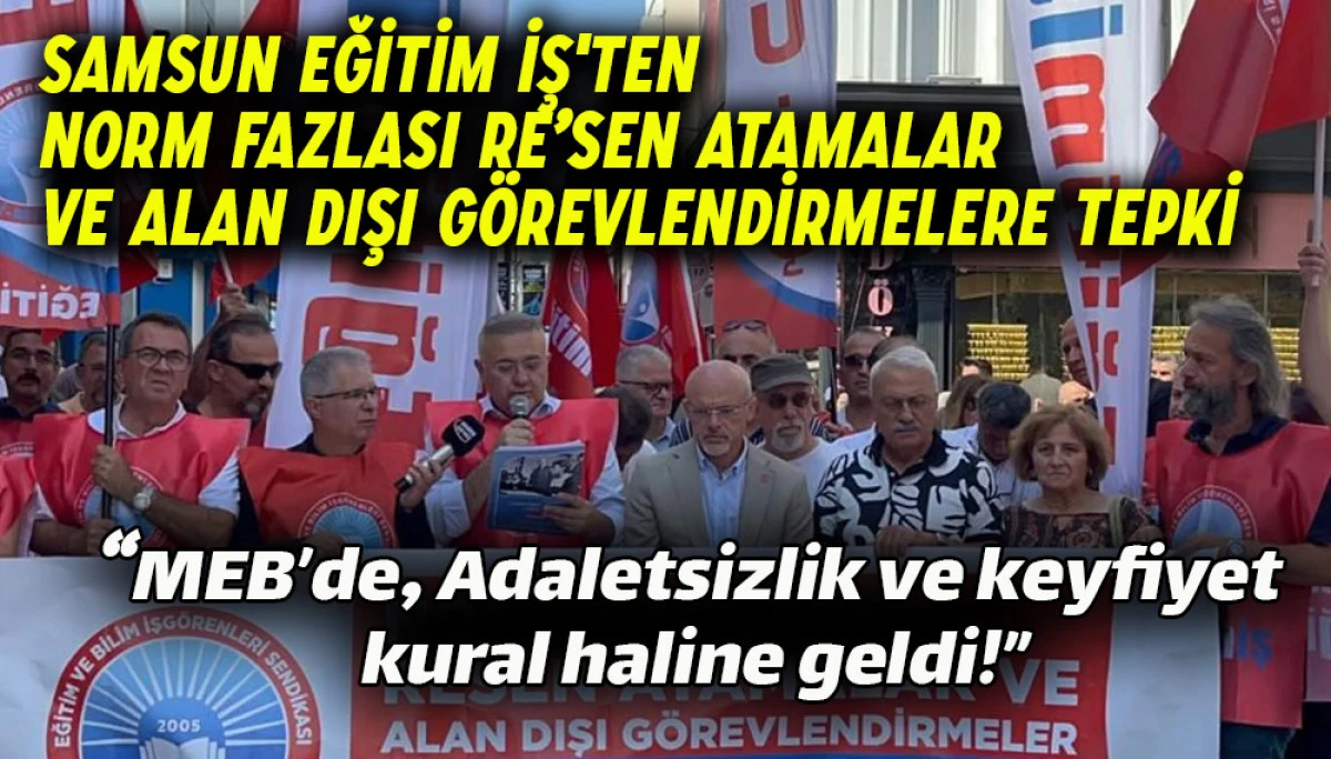 Samsun Eğitim İş'ten Norm Fazlası Re’sen Atamalar Ve Alan Dışı Görevlendirmelere Tepki