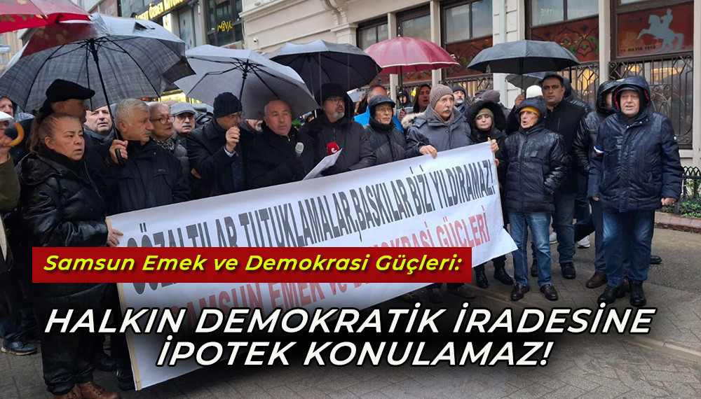 Samsun Emek ve Demokrasi Güçleri’nden İmamoğlu  tepkisi