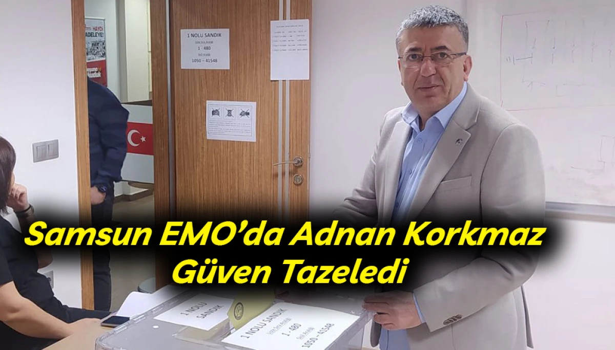Samsun EMO&rsquo;da Adnan Korkmaz G&uuml;ven Tazeledi