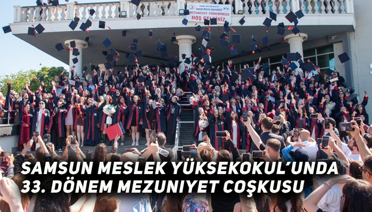 Samsun Meslek Y&uuml;ksekokul&rsquo;unda 33. D&ouml;nem Mezuniyet Coşkusu