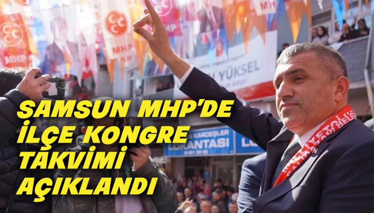 Samsun MHP'de İl&ccedil;e Kongre Takvimi A&ccedil;ıklandı
