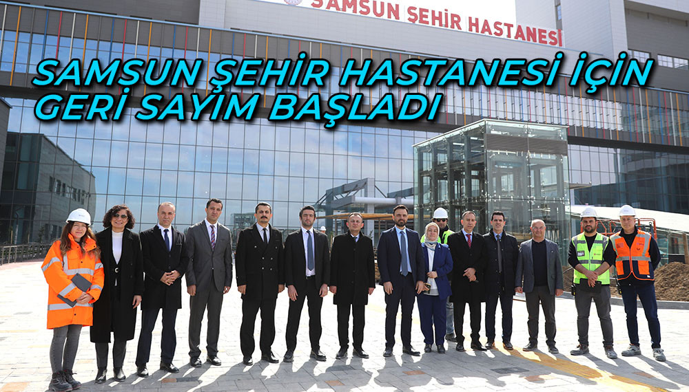 Samsun Şehir Hastanesi İçin Geri Sayım Başladı