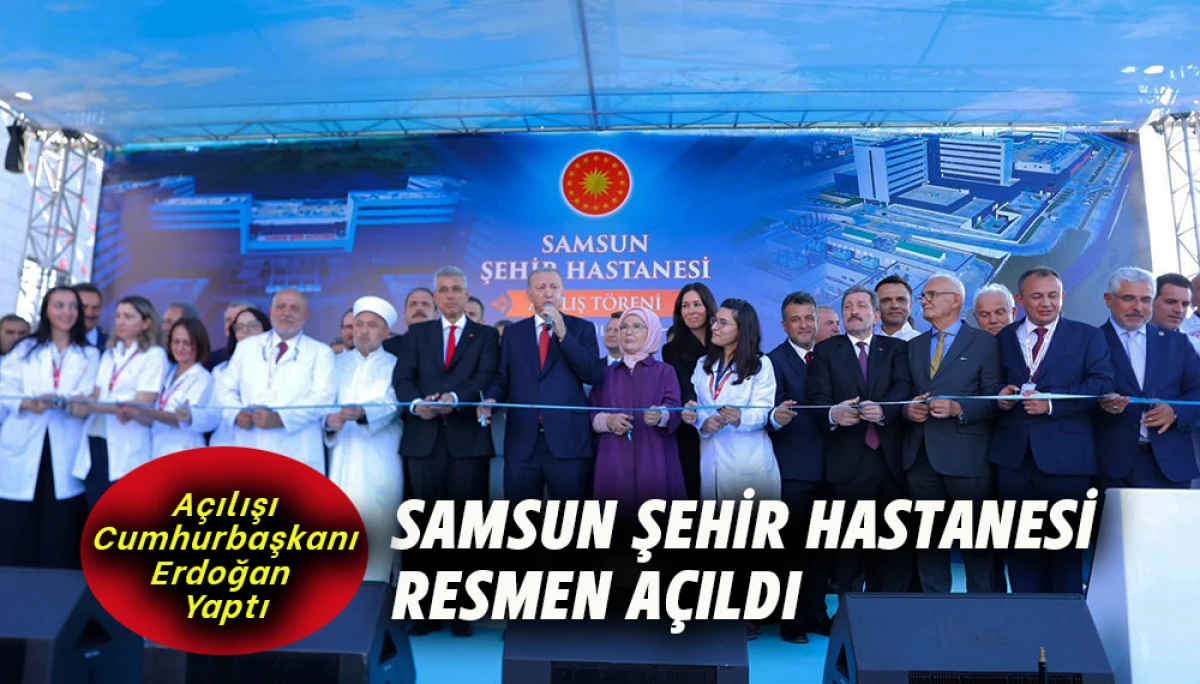 Samsun Şehir Hastanesi Resmen A&ccedil;ıldı