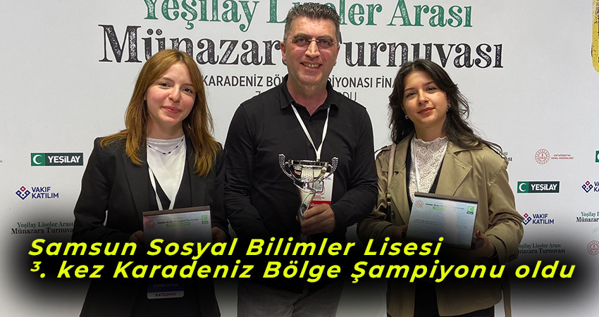 Samsun Sosyal Bilimler Lisesi 3 kez Karadeniz Bölge Şampiyonu oldu