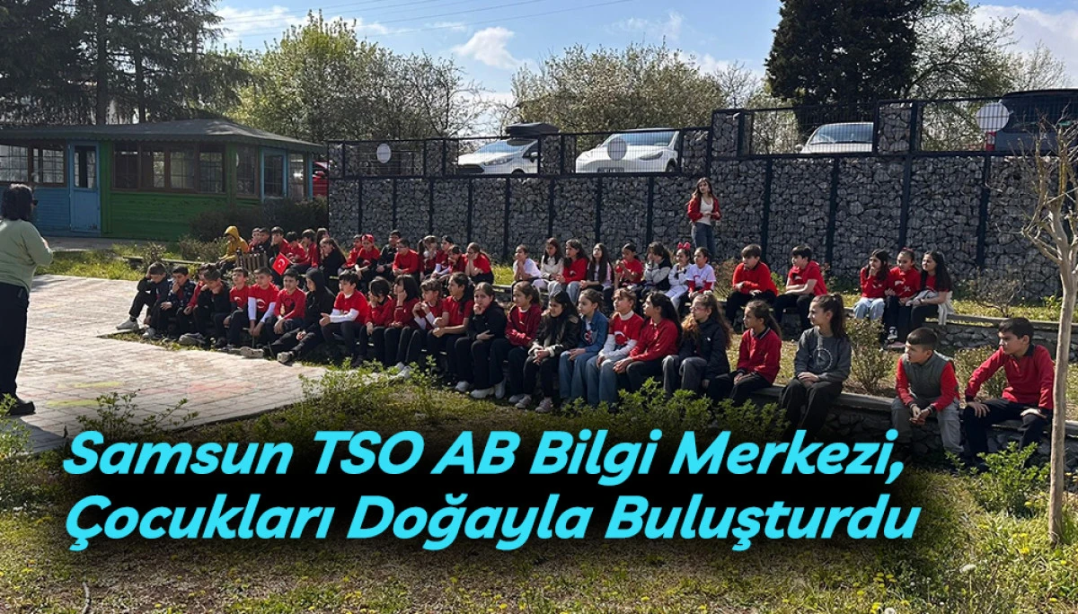 Samsun TSO AB Bilgi Merkezi, &Ccedil;ocukları Doğayla Buluşturdu