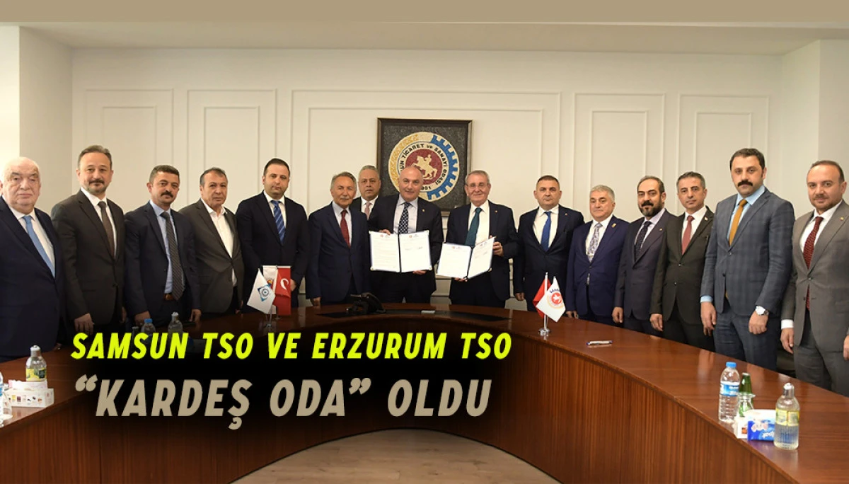 Samsun TSO ve Erzurum TSO “Kardeş Oda” oldu