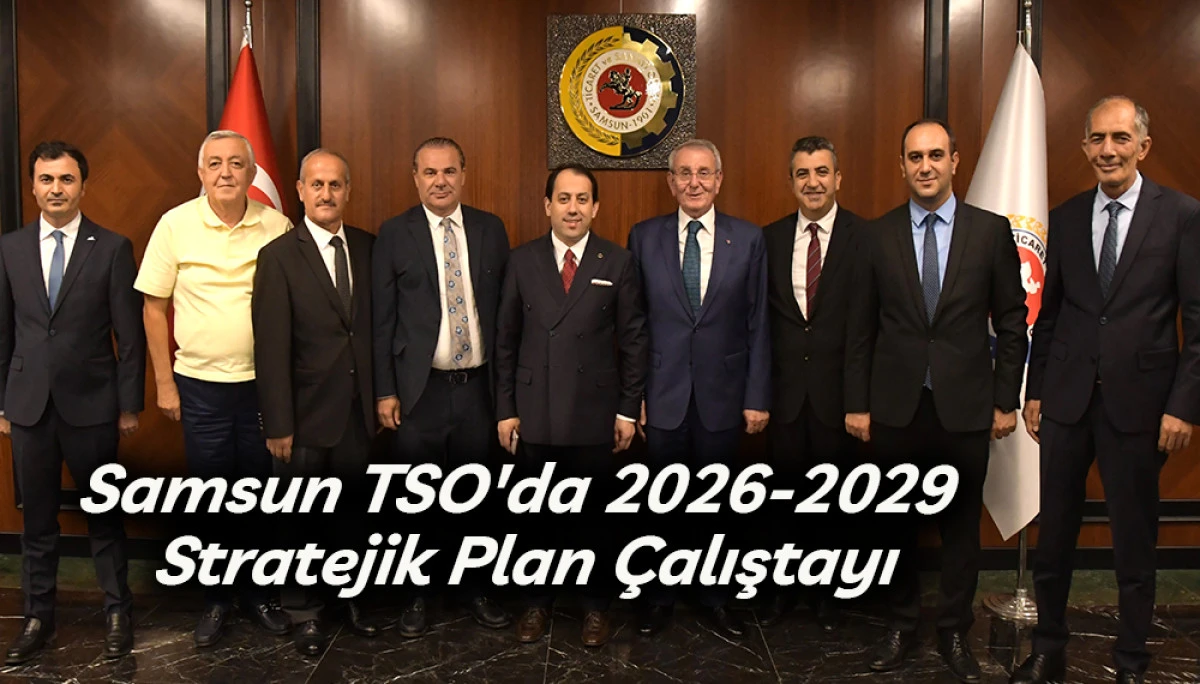 Samsun TSO'da 2026-2029 Stratejik Plan Çalıştayı