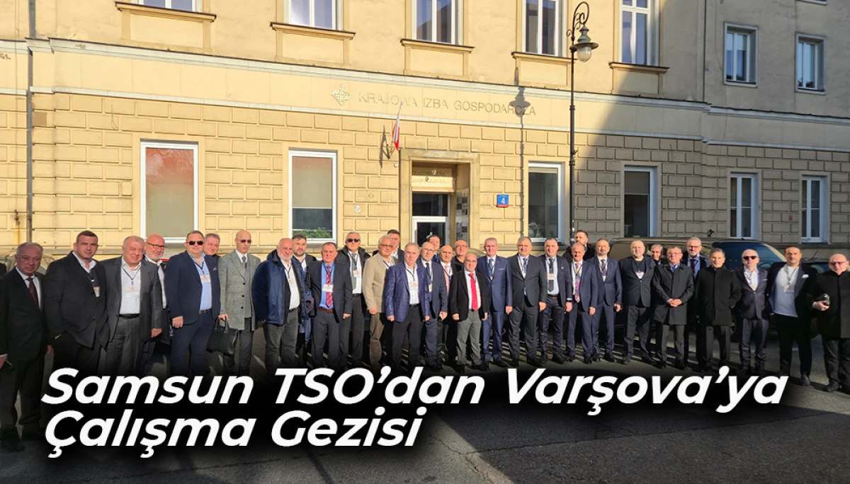 Samsun TSO’dan Varşova’ya  Çalışma Gezisi 