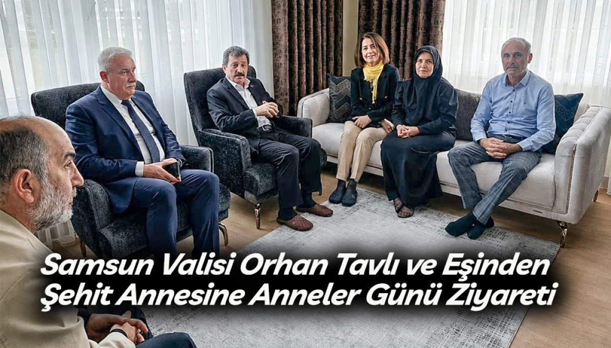 Samsun Valisi Orhan Tavlı ve Eşinden Şehit Annesine Anneler G&uuml;n&uuml; Ziyareti