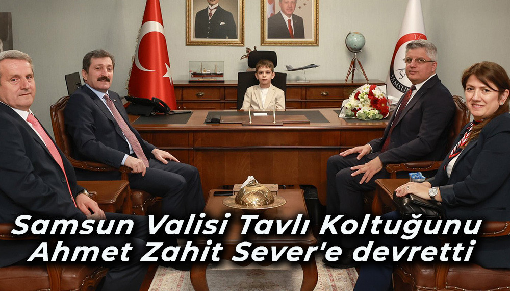 Samsun Valisi Tavlı Koltuğunu Ahmet Zahit Sever'e devretti