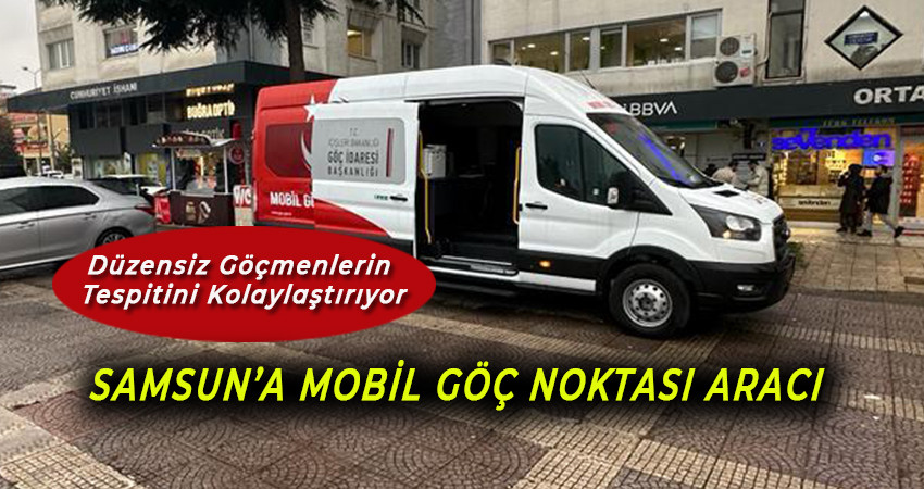 Samsun’a Mobil Göç Noktası Aracı 