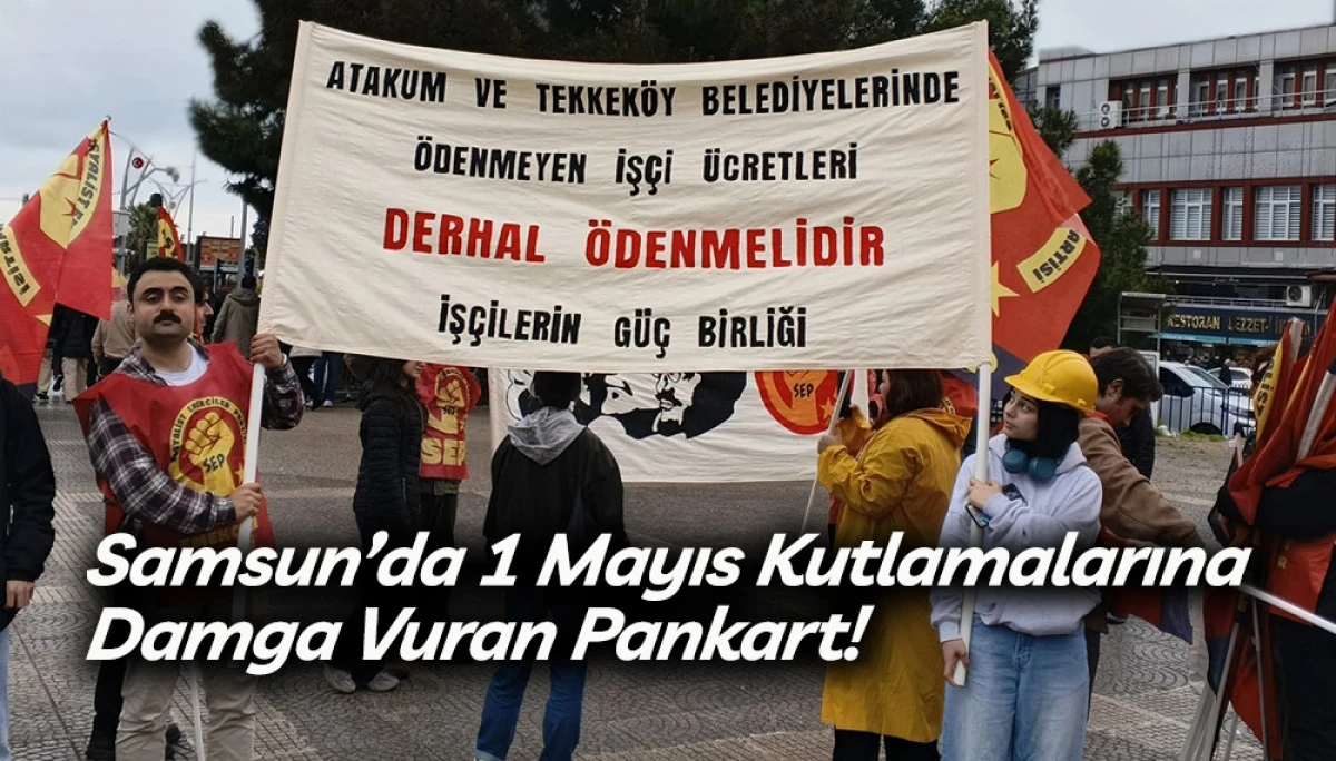 Samsun&rsquo;da 1 Mayıs Kutlamalarına Damga Vuran Pankart!